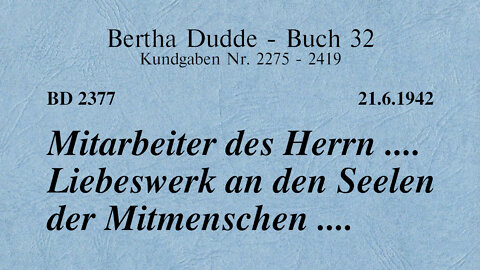 BD 2377 - MITARBEITER DES HERRN .... LIEBESWERK AN DEN SEELEN DER MITMENSCHEN ....