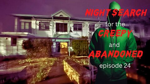 NIGHT SEARCH FOR THE CREEPY AN ABANDONED episode 24