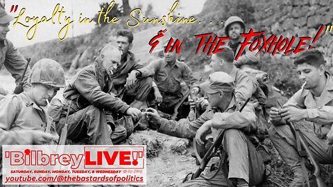 "Loyalty in the Sunshine & in the Foxhole!" | Bilbrey LIVE!