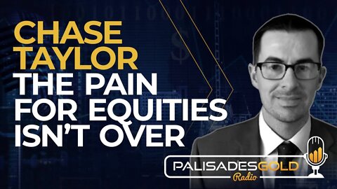 Chase Taylor: The Pain for Equities Isn't Over