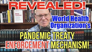 WHO Pandemic Treaty ENFORCEMENT Mechanism REVEALED! And NEW CENSORSHIP in America