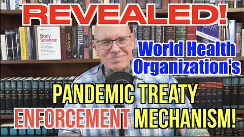 WHO Pandemic Treaty ENFORCEMENT Mechanism REVEALED! And NEW CENSORSHIP in America