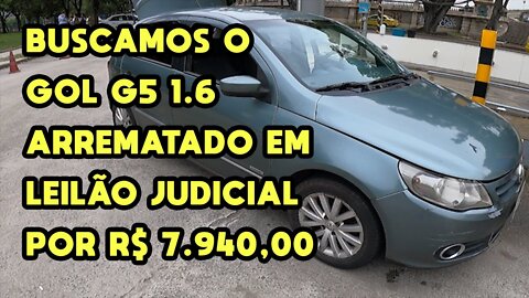 GOL G5 1.6 POWER ARREMATADO POR R$ 7.940,00 EM LEILÃO JUDICIAL *FOI O DIA DE BUSCAR O CARRO*