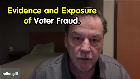 New Mike Gill - Evidence And Exposure Of Voter Fraud, Cover-Ups - 5/17/24..