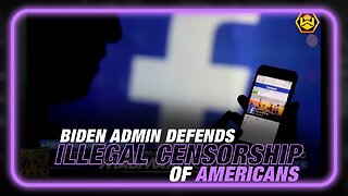 BREAKING: Biden Admin Defends Illegal Censorship of Americans