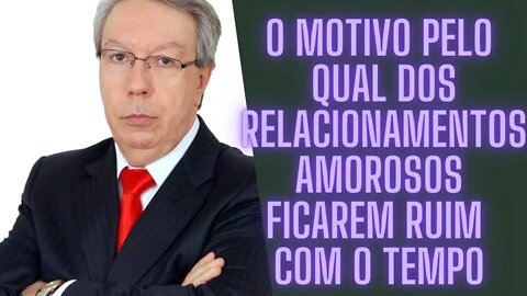 Hélio Couto - O Motivo pelo qual dos Relacionamentos Amorosos Ficarem Ruim com o Tempo.