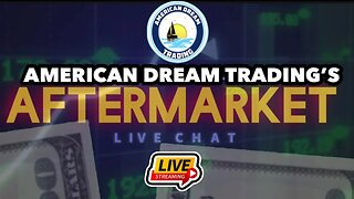 American Dream Trading Presents The Aftermarket Live Chat and Watch Party Ep 45