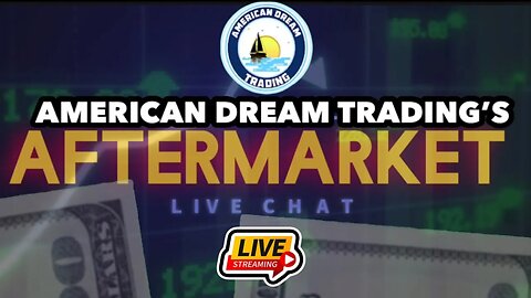 American Dream Trading Presents The Aftermarket Live Chat and Watch Party Ep 45