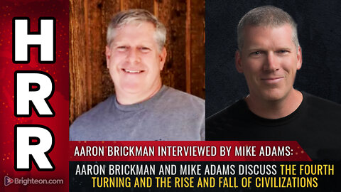 Aaron Brickman and Mike Adams discuss the Fourth Turning and the RISE and FALL of civilizations