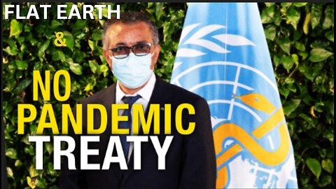 FLAT EARTH & NO PANDEMIC TREATY