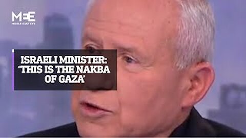 Israeli minister admits of ‘a Nakba of Gaza’