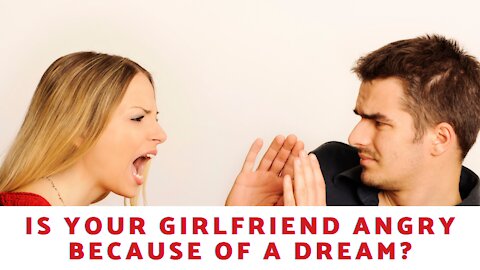 Is Your Girlfriend Angry Because of A Dream?