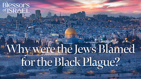 Why were the Jews Blamed for the Black Plague?