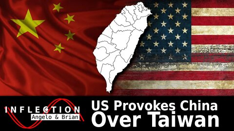 Inflection EP05: US Provokes China Over Taiwan