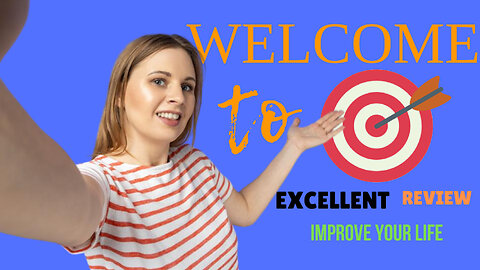 Welcome to Excellent Review - improve your life