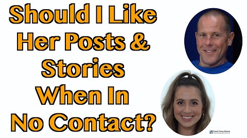 Should I Like Her Posts & Stories When In No Contact?