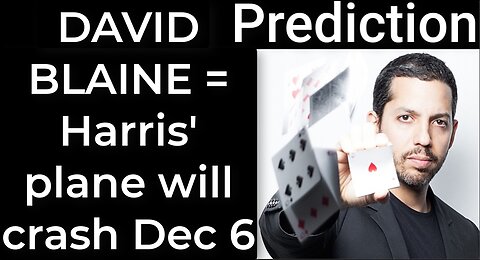 Prediction - DAVID BLAINE PROPHECY = Harris’ plane will crash on Dec 6