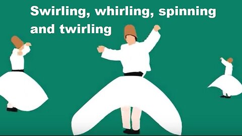 Swirling, Whirling, Spinning and Twirling