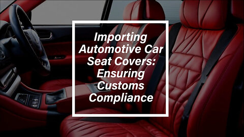 Simplifying Customs Clearance: Importing Cooling Gel Seat Covers