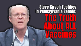 Steve Kirsch Testifies In Pennsylvania Senate: The Truth About ALL Vaccines