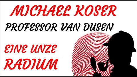 KRIMI Hörspiel - Michael Koser - Prof. van Dusen - 001 - EINE UNZE RADIUM