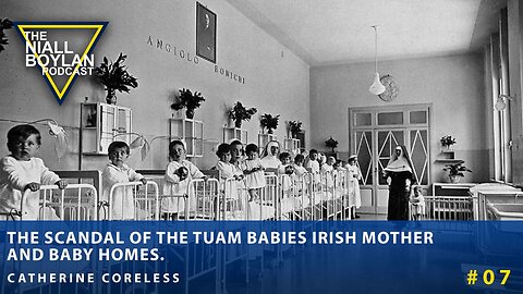 #07 The Scandal Of The Tuam Babies Irish Mother And Baby Homes Catherine Corless