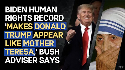 Biden human rights record 'makes Donald Trump appear like Mother Teresa,’ Bush adviser says