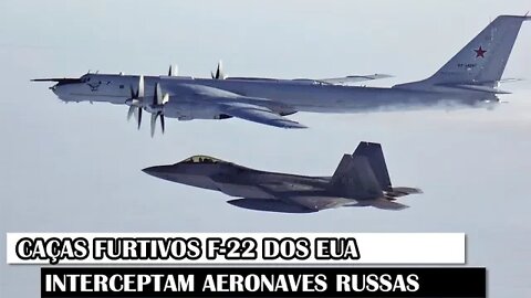 Caças Furtivos F-22 Dos EUA Interceptam Aeronaves Russas