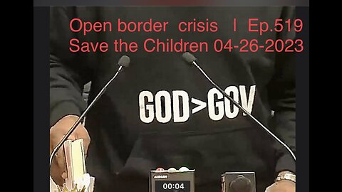 Open border crisis | Ep.519 Save the Children 04-26-2023
