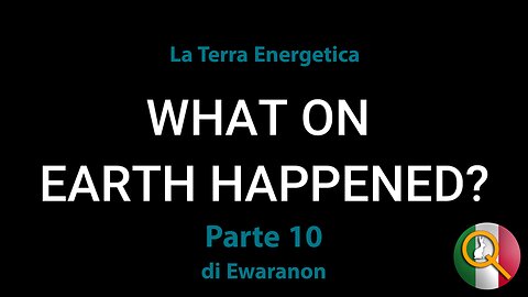 Cos'è successo sulla Terra - Parte 10: "La Terra Energetica"