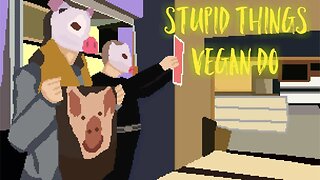 Stupid things vegan do