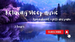 Epic Ambient synth and piano relaxing sleep music. Spa, relax, meditation, calm, concentration