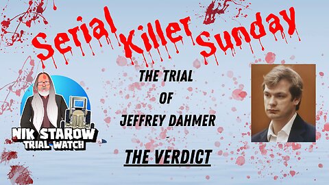 Serial Killer Sunday - The Trial of Jeffrey Dahmer - The verdict.