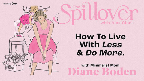 “How To Live With Less & Do More.” - With Minimalist Mom Diane Boden
