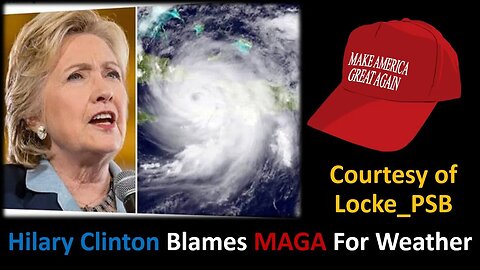 Hilary Clinton Blames MAGA For Weather (Courtesy of Locke PSB) [With Blooper]