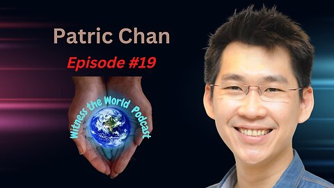 The World is Your Oyster | Patric Chan | Witness the World Podcast Episode 19