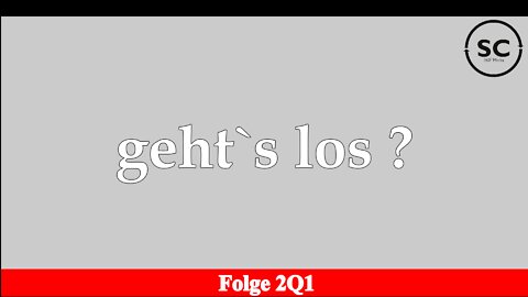 geht`s los ? Folge 2Q1