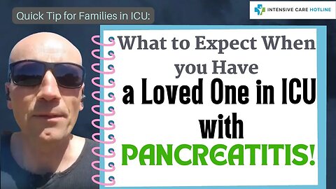 Quick tip for families in ICU: What to expect when you have a loved one in ICU with pancreatitis!