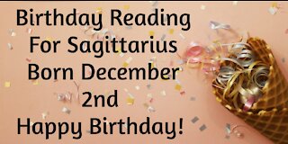 Sagittarius- Dec 2nd Birthday Reading