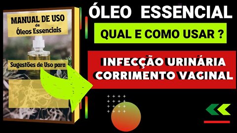 INFECÇÃO URINÁRIA, CORRIMENTO VAGINAL | QUAIS ÓLEOS ESSENCIAIS E COMO USAR PARA AUXILIAR.