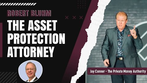 Robert Bluhm, The Asset Protection Attorney with Jay Conner, the Private Money Authority