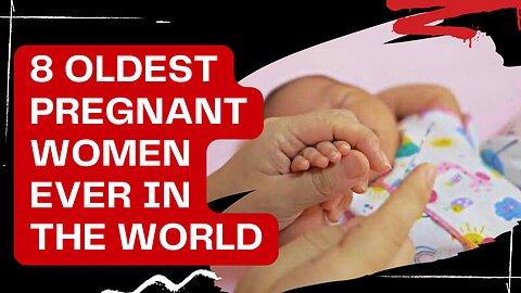 8 Oldest Pregnant Women Ever in the World
