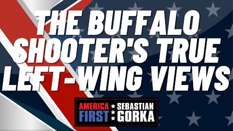 Sebastian Gorka FULL SHOW: The Buffalo shooter's true left-wing views