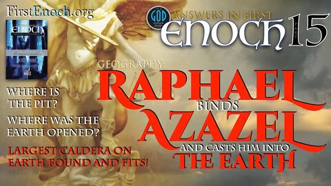 Answers in First Enoch Part 15: Raphael Binds Azazel and Casts Him Into the Earth. Where?
