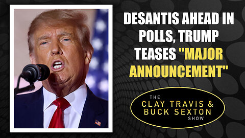 DeSantis Ahead in Polls, Trump Teases “Major Announcement”