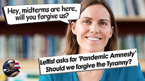 Leftist asks for ‘Pandemic Amnesty’ Should we forgive the Tyranny?