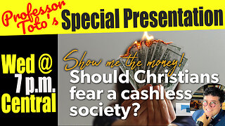 Professor Toto's Special Presentation 9/27/23 "The Coming Cashless Society"