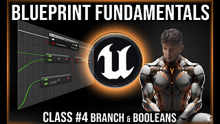 UE Blueprint Fundamentals | Class #4 | Branches & Booleans