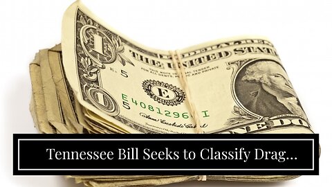 Tennessee Bill Seeks to Classify Drag Shows as ‘Adult Cabaret,’ Ban Performances in Front of Ch...