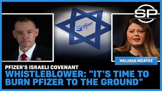 Pfizer's Israeli Covenant, Whistleblower: "It's Time To Burn Pfizer To The Ground"